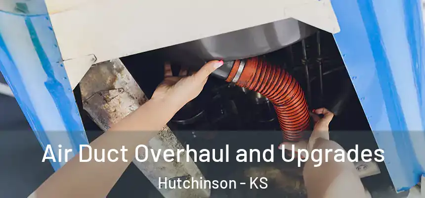 Air Duct Overhaul and Upgrades Hutchinson - KS