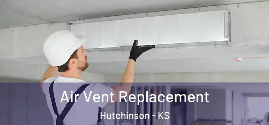  Air Vent Replacement Hutchinson - KS