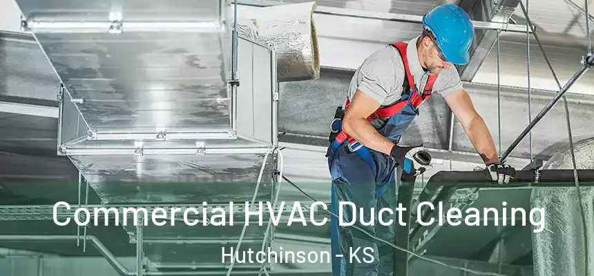 Commercial HVAC Duct Cleaning Hutchinson - KS