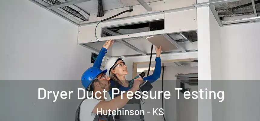  Dryer Duct Pressure Testing Hutchinson - KS