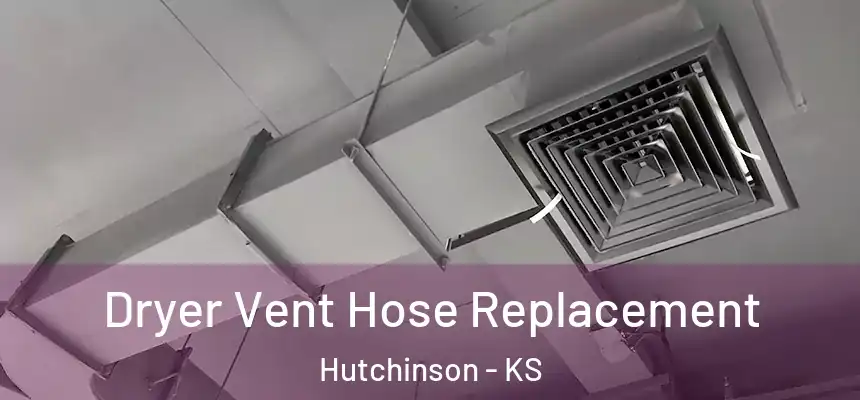  Dryer Vent Hose Replacement Hutchinson - KS