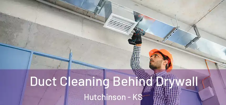  Duct Cleaning Behind Drywall Hutchinson - KS