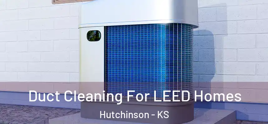  Duct Cleaning For LEED Homes Hutchinson - KS
