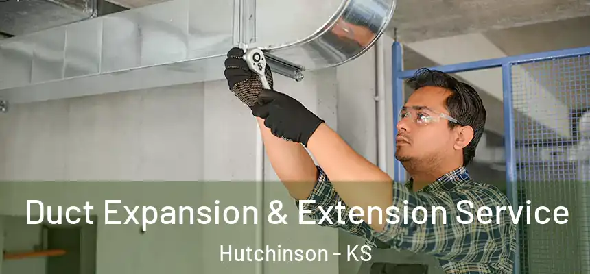  Duct Expansion & Extension Service Hutchinson - KS