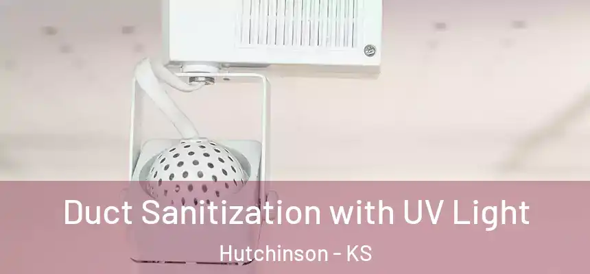 Duct Sanitization with UV Light Hutchinson - KS