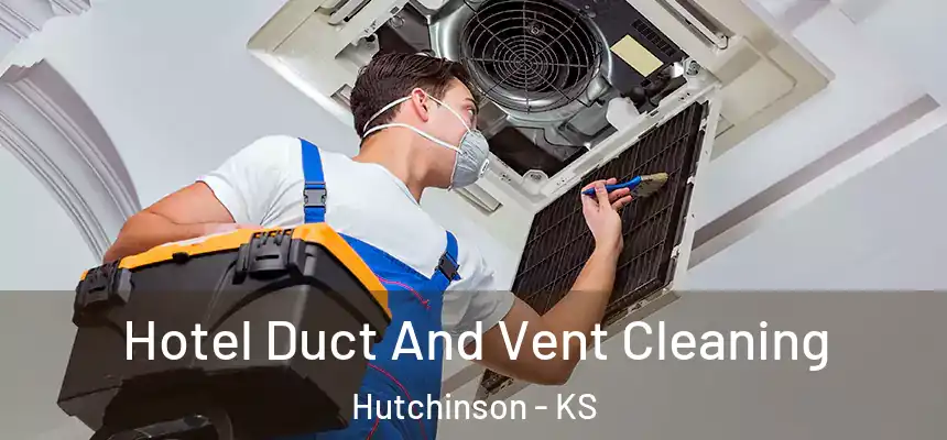  Hotel Duct And Vent Cleaning Hutchinson - KS