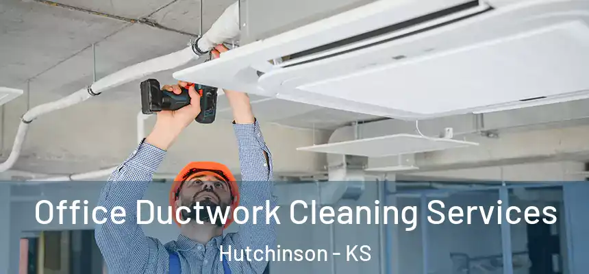 Office Ductwork Cleaning Services Hutchinson - KS