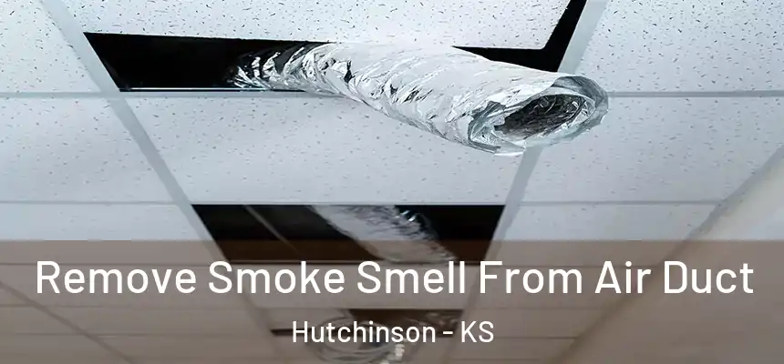  Remove Smoke Smell From Air Duct Hutchinson - KS