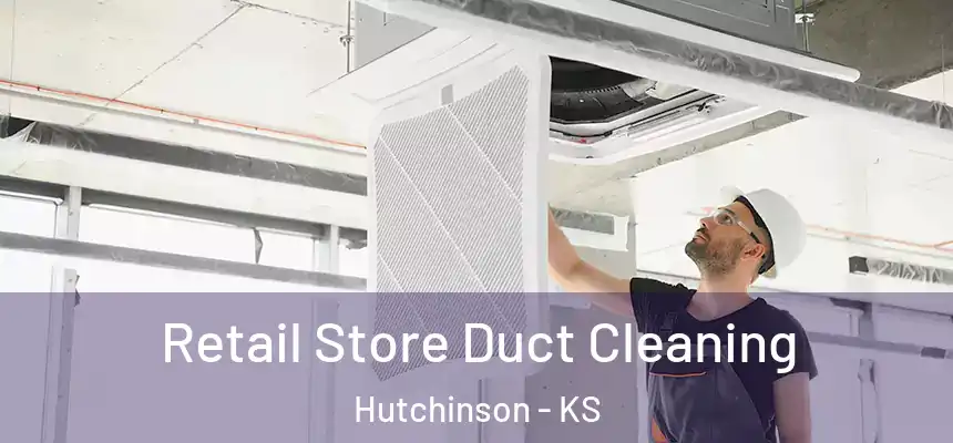  Retail Store Duct Cleaning Hutchinson - KS