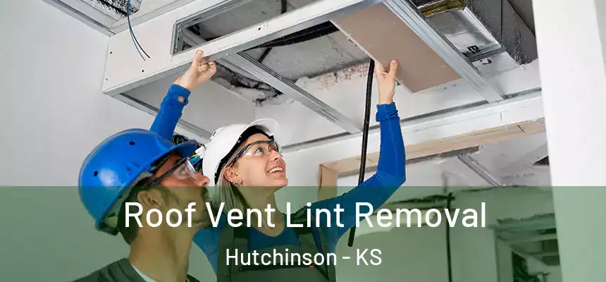  Roof Vent Lint Removal Hutchinson - KS