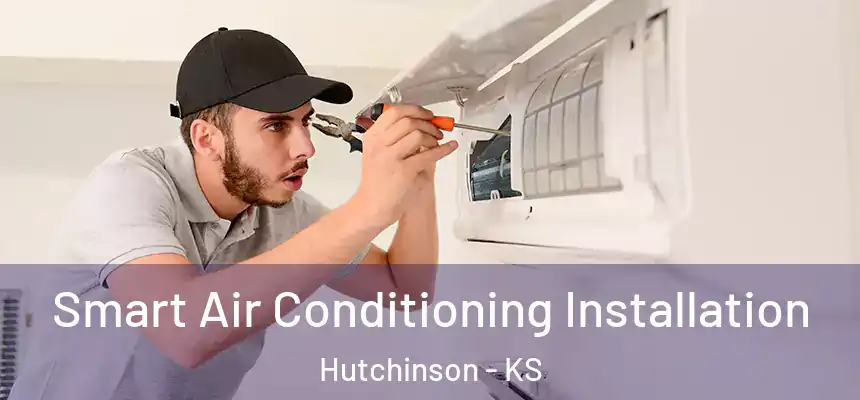  Smart Air Conditioning Installation Hutchinson - KS