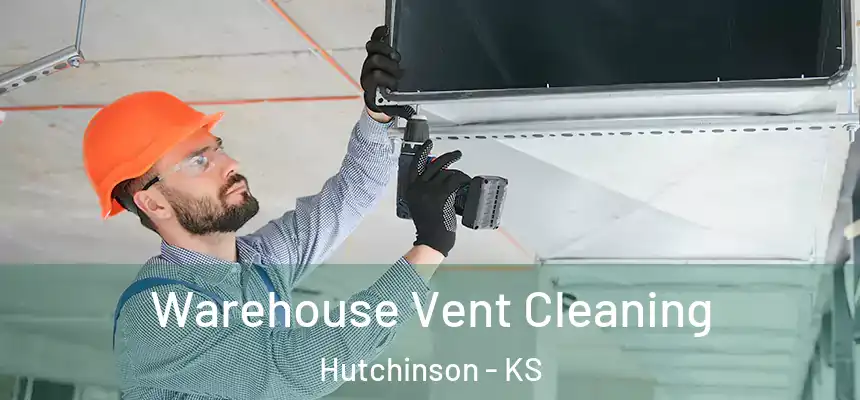 Warehouse Vent Cleaning Hutchinson - KS